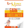 Because Money Matters: How to Earn More Money as a Freelancer in a Gig Economy