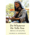 Do Whatever He Tells You: Reflections on the Life of Mary