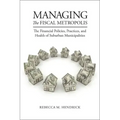 Managing the Fiscal Metropolis: The Financial Policies, Practices, and Health of Suburban Municipalities