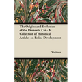 The Origins and Evolution of the Domestic Cat - A Collection of Historical Articles on Feline Development