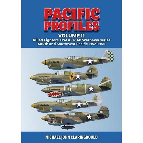 Pacific Profiles Volume 11: Allied Fighters: Usaaf P-40 Warhawk Series South and Southwest Pacific 1942-1945