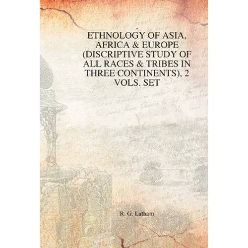 Ethnology of Asia, Africa & Europe (Discriptive Study of All Races & Tribes In three Continents), 1st Vol.