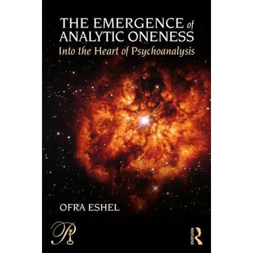 The Emergence of Analytic Oneness: Into the Heart of Psychoanalysis