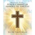 Breaking News: Jesus Christ Is Absolute Truth!