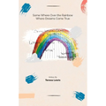 Somewhere Over The Rainbow Where Dreams Come True