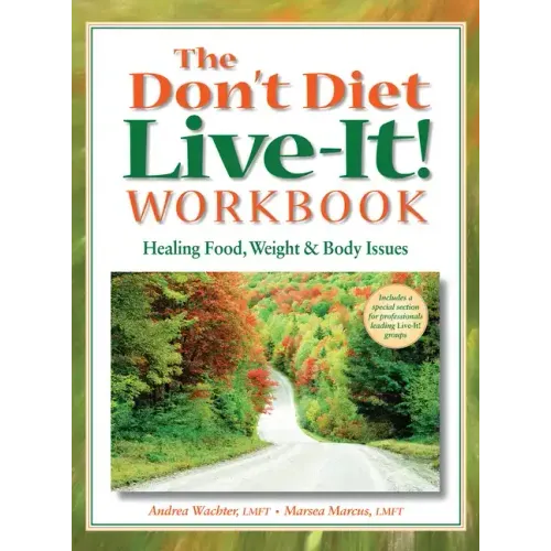 The Don't Diet, Live-It! Workbook: Healing Food, Weight and Body Issues