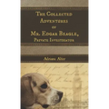 The Collected Adventures of Mr. Edgar Beagle, Private Investigator