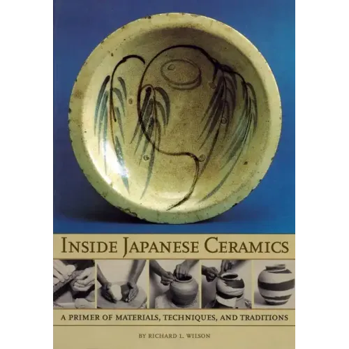 Inside Japanese Ceramics: Primer of Materials, Techniques, and Traditions