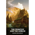 The Princess and the Goblin (unabridged edition): A children's fantasy novel by George MacDonald