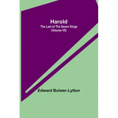 Harold: the Last of the Saxon Kings (Volume VII)