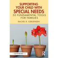 Supporting Your Child with Special Needs: 50 Fundamental Tools for Families