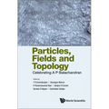 Particles, Fields and Topology: Celebrating A. P. Balachandran