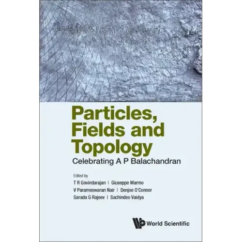 Particles, Fields and Topology: Celebrating A. P. Balachandran