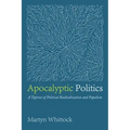 Apocalyptic Politics: A Taproot of Political Radicalization and Populism