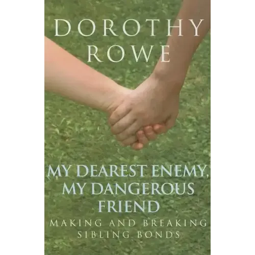 My Dearest Enemy, My Dangerous Friend: Making and Breaking Sibling Bonds