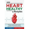 101 HEART HEALTHY Lifestyles: Simple ways, based on scientific evidence, to prevent, delay the onset of, slow the progression of, or even reverse he