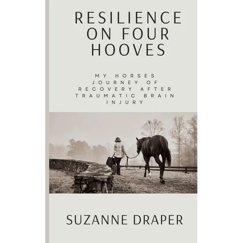 Resilience on Four Hooves: My Horses Journey of Recovery After Traumatic Brain Injury