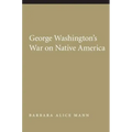George Washington's War on Native America