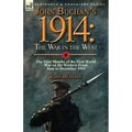 John Buchan's 1914: the War in the West-the First Months of the First World War on the Western Front-June to December 1914
