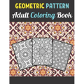 Geometric Patterns Adult Coloring Book: 50 Large and Simple Stress Relieving Geometric Shapes and Geometrics Designs to Color for Adults Relaxation.