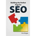 Building the Perfect Page for SEO: An On Page SEO Guide: Build the Perfect SEO Optimized Page for Your Website