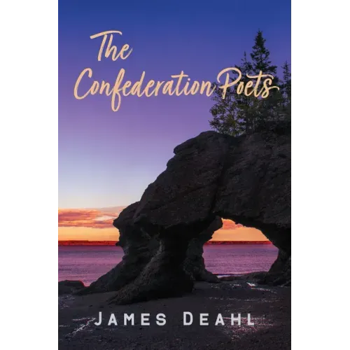 The Confederation Poets: The Founding of a Canadian Poetry, 1880 to the First World War Volume 79