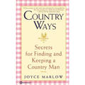 Country Ways: Secrets for Finding and Keeping a Country Man
