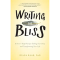 Writing for Bliss: A Seven-Step Plan for Telling Your Story and Transforming Your Life