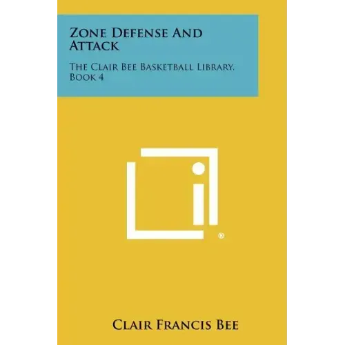 Zone Defense And Attack: The Clair Bee Basketball Library, Book 4