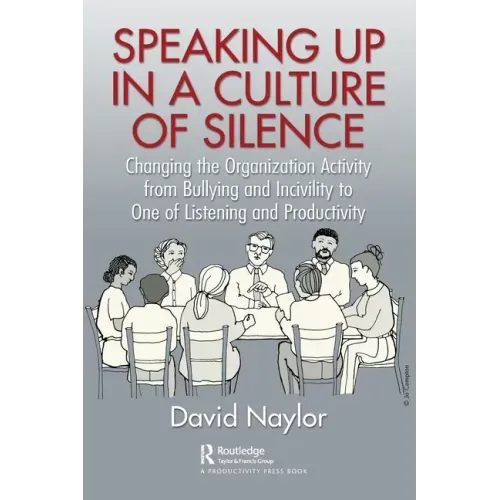 Speaking Up in a Culture of Silence: Changing the Organization Activity from Bullying and Incivility to One of Listening and Productivity