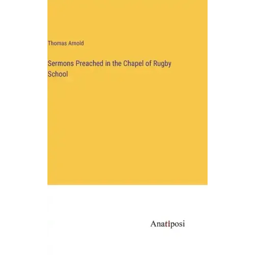 Sermons Preached in the Chapel of Rugby School