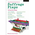 The Methuen Drama Book of Suffrage Plays: Taking the Stage: Might is Right; Free Woman to Free Man; A Woman's Influence; Press Cuttings; Woman This an