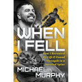 When I Fell: How I Rerouted My Life and Found Strength in a Severed Spine