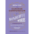 Mental Floss: The Curious Compendium of Wonderful Words: A Miscellany of Obscure Terms, Bizarre Phrases & Surprising Etymologies