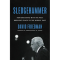 Sledgehammer: How Breaking with the Past Brought Peace to the Middle East