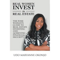 Real Women Invest in Real Estate: The Wise Woman's Guide to Real Estate Investing and Achieving Financial Security