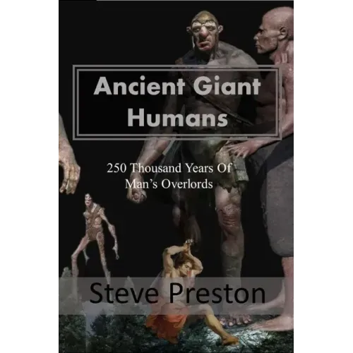 Ancient Giant Humans: 250 Thousand Years of Man's Overlords