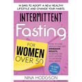 Intermittent Fasting for Women over 50: 14 Days to Adopt a New Healthy Lifestyle and Change your Habits. How to Lose Weight and Get Immediate Results,