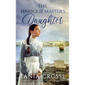THE HARBOUR MASTER'S DAUGHTER a compelling saga of love, loss and self-discovery