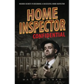 Home Inspector Confidential: Insider Secrets to Becoming a Successful Home Inspector