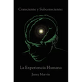 Consciente y Subconsciente: La Experiencia Humana