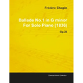 Ballade No.1 in G Minor by Frèdèric Chopin for Solo Piano (1836) Op.23
