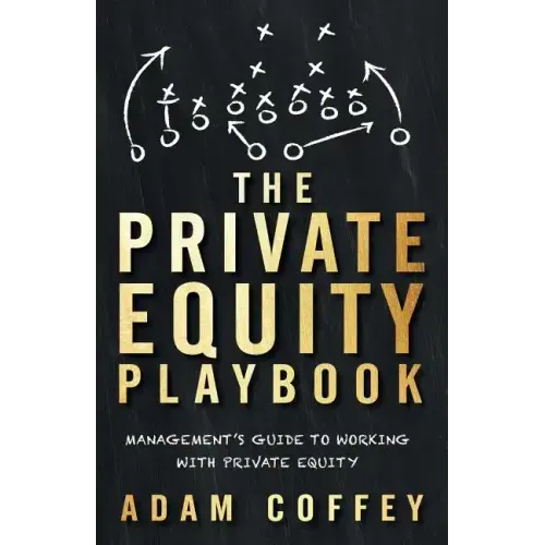 The Private Equity Playbook: Management's Guide to Working with Private Equity