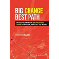 Big Change, Best Path: Successfully Managing Organizational Change with Wisdom, Analytics and Insight