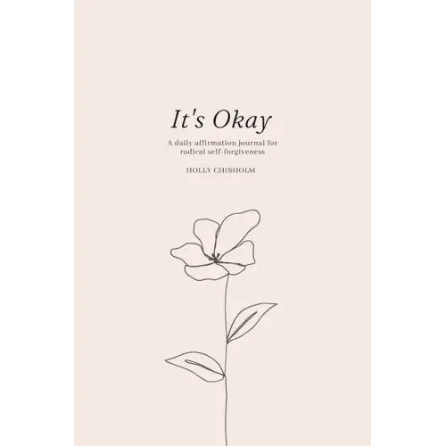 It's Okay: A daily affirmation journal for radical self forgiveness