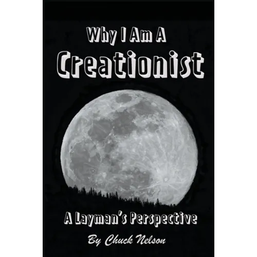 Why I Am a Creationist: A Layman's Perspective