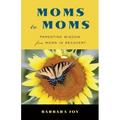 Moms to Moms: Parenting Wisdom from Moms in Recovery (Addiction Book for Recovering Mothers)