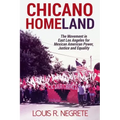 Chicano Homeland: The Movement in East Los Angeles for Mexican American Power, Justice, and Equality