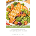 Dieta Cetogénica: El Manual Cetogénico Definitivo para Principiantes para la Pérdida de Peso Saludable que incluye 5+ Reglas de Oro y Re