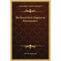 The Royal Arch Degrees in Freemasonry